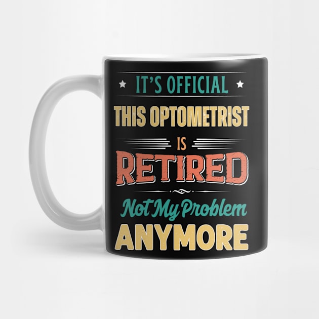 Optometrist Retirement Funny Retired Not My Problem Anymore by egcreations